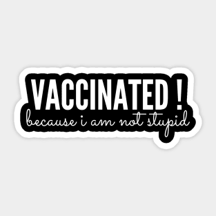 Vaccinated ! because i am not stupid Sticker